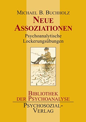 Neue Assoziationen. Psychoanalytische Lockerungsübungen (Bibliothek der Psychoanalyse)