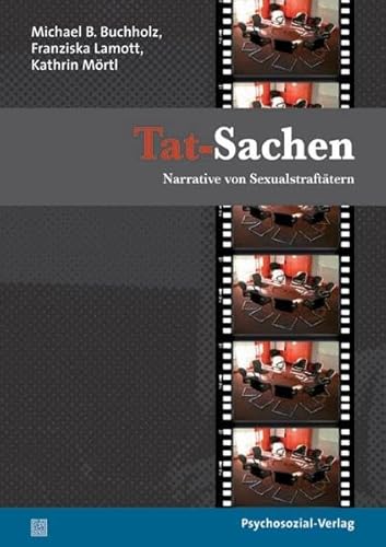 Tat-Sachen: Narrative von Sexualstraftätern (Forschung psychosozial)