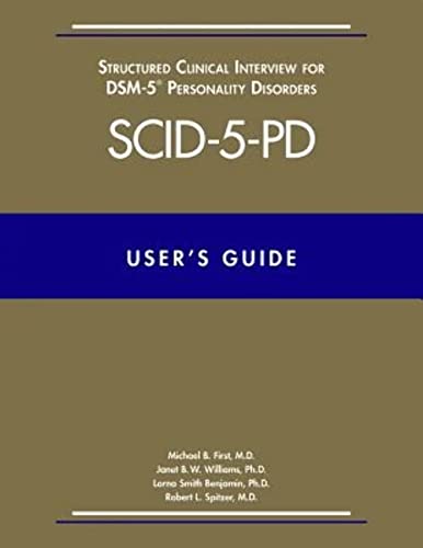 User's Guide for the SCID-5-PD Structured Clinical Interview for DSM-5 Personality Disorders: Also Contains Instructions for the Structured Clinical ... for DSM-5 Screening Personality Questionaire