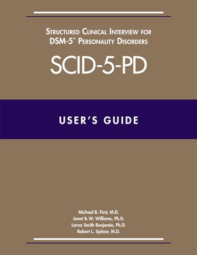 User's Guide for the SCID-5-PD Structured Clinical Interview for DSM-5 Personality Disorders: Also Contains Instructions for the Structured Clinical ... for DSM-5 Screening Personality Questionaire
