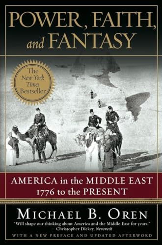 Power, Faith, and Fantasy: America in the Middle East: 1776 to the Present