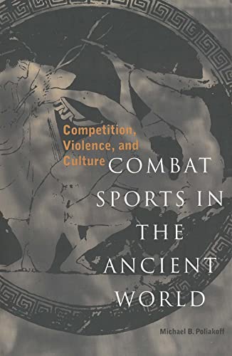 Combat Sports in the Ancient World: Competition, Violence, and Culture (Sports and History Series) von Yale University Press