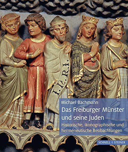 Das Freiburger Münster und seine Juden: Historische, ikonographische und hermeneutische Beobachtungen