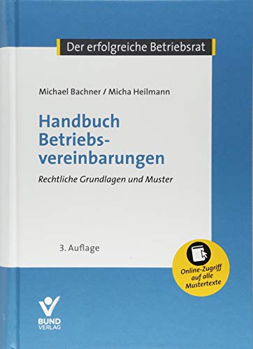 Handbuch Betriebsvereinbarungen: Rechtliche Grundlagen und Vorlagen - mit online-Zugriff auf alle Mustertexte (Der erfolgreiche Betriebsrat)
