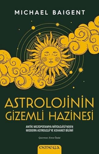 Astrolojinin Gizemli Hazinesi: Antik Mezopotamya Mitolojisi'nden Modern Astroloji'ye Kehanet Bilimi von Omega Yayınları