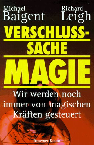 Verschlusssache Magie: Wir werden noch immer von magischen Kräften gesteuert von Droemer Knaur