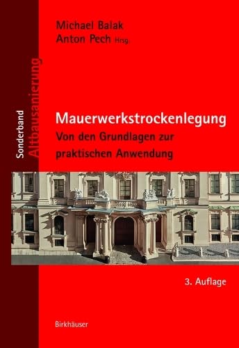 Mauerwerkstrockenlegung: Von den Grundlagen zur praktischen Anwendung (Altbausanierung) von Birkhauser