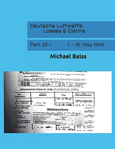 Deutsche Luftwaffe Losses & Claims: Part 32-I 1. - 15. May 1944 von Independently published