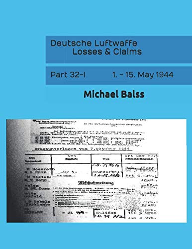 Deutsche Luftwaffe Losses & Claims: Part 32-I 1. - 15. May 1944 Deutsche Luftwaffe Losses & Claims: Part 32-I 1. - 15. May 1944 von Independently published
