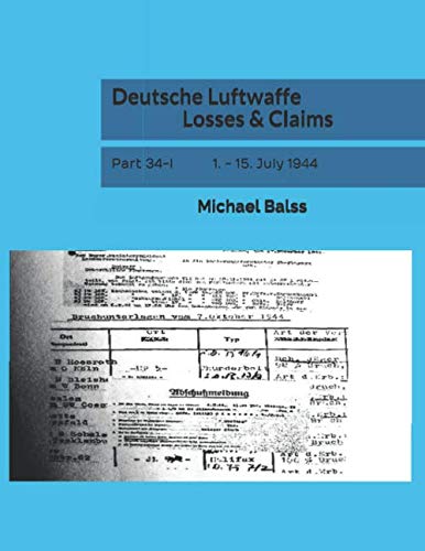 Deutsche Luftwaffe Losses & Claims: Part 34-I 1. - 15. July 1944 von Independently published