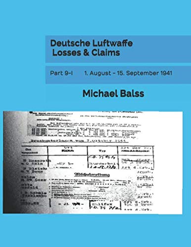 Deutsche Luftwaffe Losses & Claims: Part 9-I 1. August - 15. September 1941 Deutsche Luftwaffe Losses & Claims: Part 9-I 1. August - 15. September 1941 von Independently published