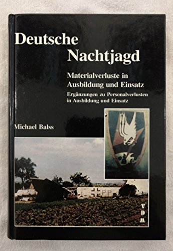 Deutsche Nachtjagd. Materialverluste in Ausbildung und Einsatz Ergänzungen zu Personalverlusten in Ausbildung und Einsatz