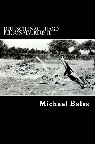 Deutsche Nachtjagd: Personalverluste in Ausbildung und Einsatz Deutsche Nachtjagd: Personalverluste in Ausbildung und Einsatz von CREATESPACE