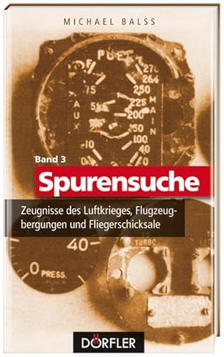 Spurensuche Band 3: Zeugnisse des Luftkrieges, Flugzeugbergungen und Fliegerschicksale