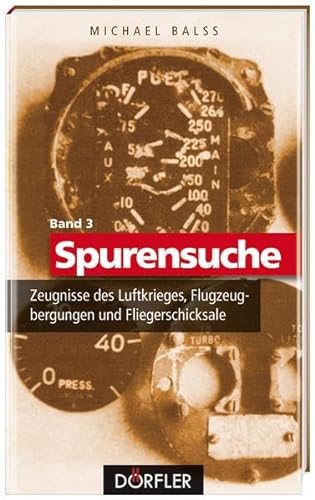 Spurensuche Band 3: Zeugnisse des Luftkrieges, Flugzeugbergungen und Fliegerschicksale