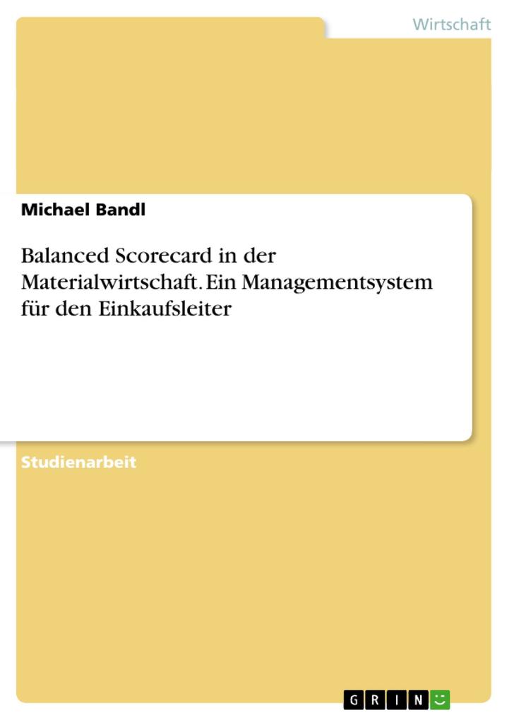 Balanced Scorecard in der Materialwirtschaft. Ein Managementsystem für den Einkaufsleiter von GRIN Verlag