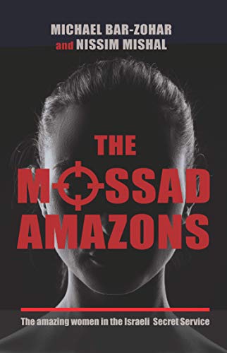 The Mossad Amazons - The Amazing Women in the Israeli Secret Service
