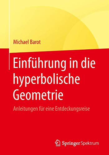 Einführung in die hyperbolische Geometrie: Anleitungen für eine Entdeckungsreise von Springer Spektrum