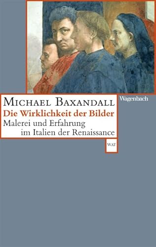 Die Wirklichkeit der Bilder - Malerei und Erfahrung im Italien der Renaissance (WAT) von Wagenbach Klaus GmbH