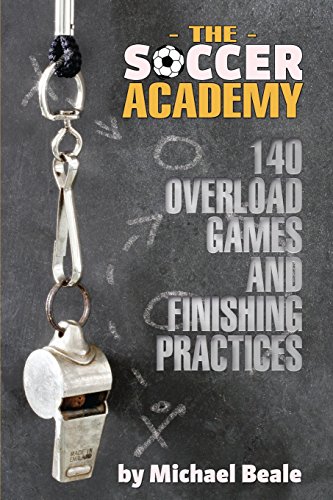 The Soccer Academy: 140 Overload Games and Finishing Practices von Reedswain, Incorporated