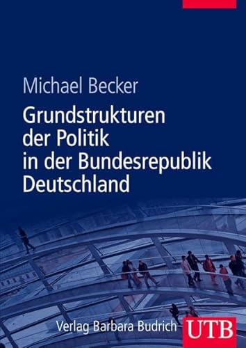 Grundstrukturen der Politik in der Bundesrepublik Deutschland Grundstrukturen der Politik in der Bundesrepublik Deutschland