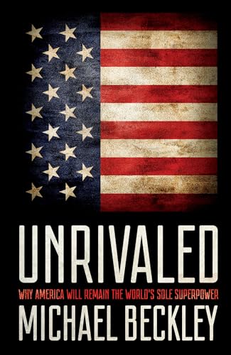 Unrivaled: Why America Will Remain the World's Sole Superpower (Cornell Studies in Security Affairs)
