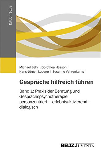 Gespräche hilfreich führen: Band 1: Praxis der Beratung und Gesprächspsychotherapie: personzentriert – erlebnisaktivierend – dialogisch (Edition Sozial) von Beltz