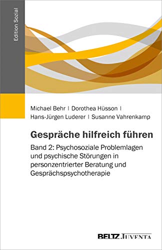 Gespräche hilfreich führen: Band 2: Psychosoziale Problemlagen und psychische Störungen in personzentrierter Beratung und Gesprächspsychotherapie (Edition Sozial)