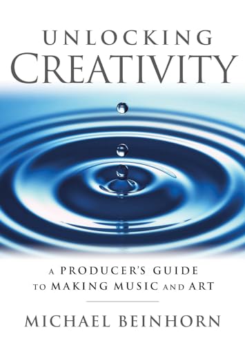 Unlocking Creativity: A Producer's Guide To Making Music and Art (Music Pro Guides)