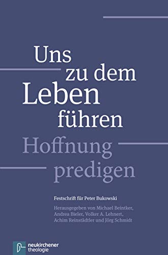 Uns zu dem Leben führen: Hoffnung predigen - Festschrift für Peter Bukowski von Neukirchener / Vandenhoeck & Ruprecht
