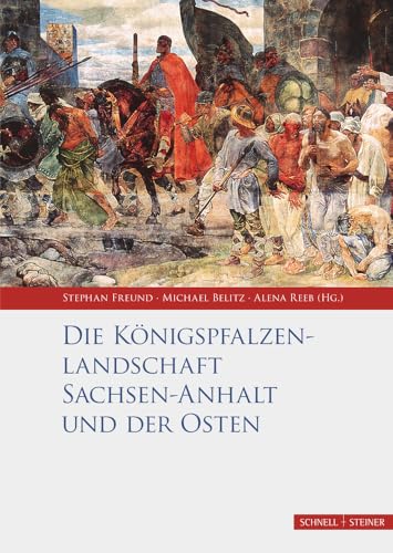 Die Königspfalzenlandschaft Sachsen-Anhalt und der Osten (Palatium. Studien zur Pfalzenforschung in Sachsen-Anhalt, Band 5)