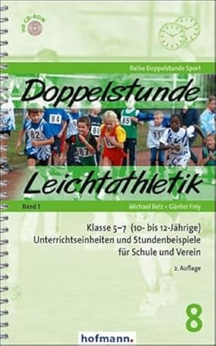 Doppelstunde Leichtathletik Band 1: Klasse 5-7 (10- bis 12-Jährige) Unterrichtseinheiten und Stundenbeispiele für Schule und Verein (Doppelstunde Sport) von Hofmann GmbH & Co. KG