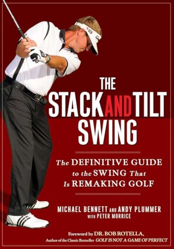 The Stack and Tilt Swing: The Definitive Guide to the Swing That Is Remaking Golf The Stack and Tilt Swing: The Definitive Guide to the Swing That Is Remaking Golf