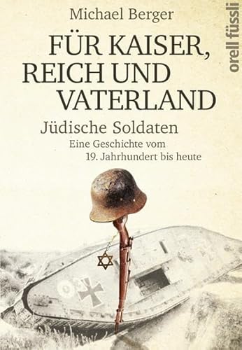 Für Kaiser, Reich und Vaterland: Jüdische Soldaten. Eine Geschichte vom 19. Jahrhundert bis heute