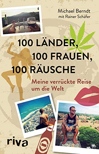 100 Länder, 100 Frauen, 100 Räusche: Meine verrückte Reise um die Welt von Riva