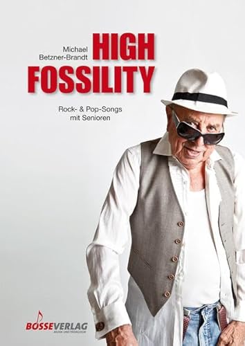 High Fossility. Rock- & Popsongs mit Senioren. Chorpartitur, Sammelband von Gustav Bosse Verlag