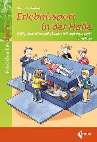 Erlebnissport in der Halle: Erfolgreiche Spiele und Übungen mit einfachem Gerät von Limpert Verlag GmbH