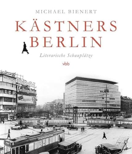 Kästners Berlin: Literarische Schauplätze