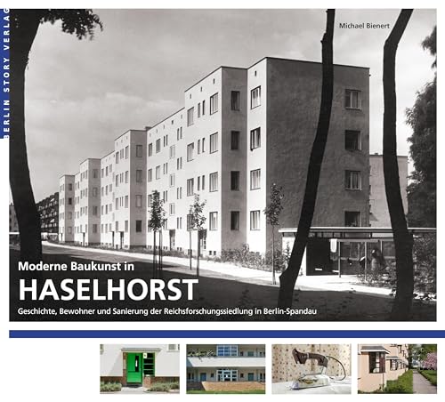Moderne Baukunst in Haselhorst: Geschichte, Bewohner und Sanierung der Reichsforschungssiedlung in Berlin-Spandau von BerlinStory Verlag GmbH