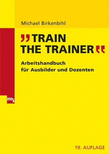 Train the Trainer: Arbeitshandbuch für Trainer und Dozenten