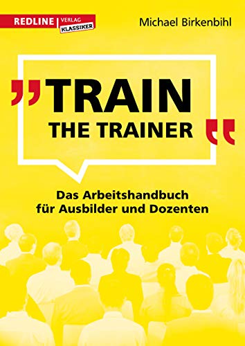 Train the Trainer: Das Arbeitshandbuch für Ausbilder und Dozenten von Redline Verlag