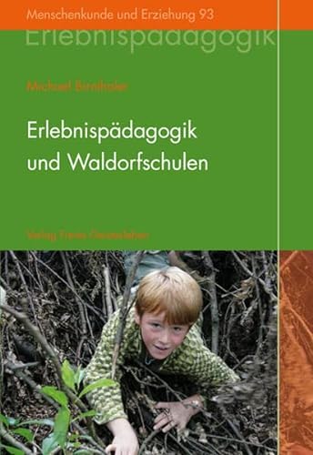 Erlebnispädagogik und Waldorfschulen: Eine Grundlegung (Menschenkunde und Erziehung)