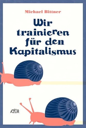 Wir trainieren für den Kapitalismus: Kolumnen, Satiren und andere Versuche
