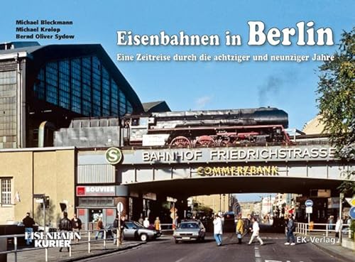 Eisenbahnen in Berlin: Eine Zeitreise durch die achtziger und neunziger Jahre von Ek-Verlag GmbH