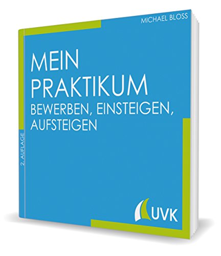 Mein Praktikum. Bewerben, einsteigen, aufsteigen (Studieren im Quadrat)