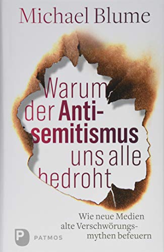 Warum der Antisemitismus uns alle bedroht: Wie neue Medien alte Verschwörungsmythen befeuern von Patmos-Verlag