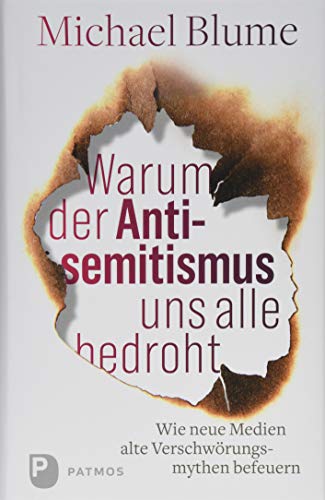 Warum der Antisemitismus uns alle bedroht: Wie neue Medien alte Verschwörungsmythen befeuern Warum der Antisemitismus uns alle bedroht: Wie neue Medien alte Verschwörungsmythen befeuern