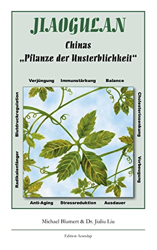 Jiaogulan: Chinas "Pflanze der Unsterblichkeit" Jiaogulan: Chinas "Pflanze der Unsterblichkeit" von Books on Demand