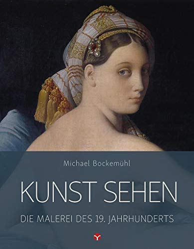 Kunst sehen - Die Malerei des 19. Jahrhunderts Kunst sehen - Die Malerei des 19. Jahrhunderts