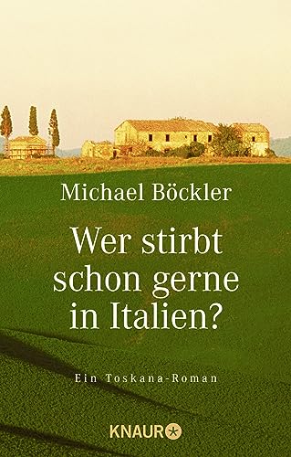Wer stirbt schon gerne in Italien?: Ein Toskana-Roman von Droemer Knaur*